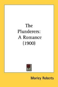 The Plunderers: A Romance (1900)