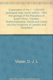 Explanation of the 1:1 000 000 geological map, fourth edition, 1984: The geology of the Republics of South Africa, Transkei, Bophuthatswana, Venda, and Ciskei and the kingdoms of Lesotho and Swaziland