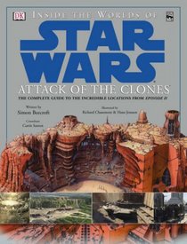 Inside the Worlds of Star Wars, Episode II - Attack of the Clones: The Complete Guide to the Incredible Locations