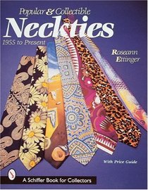 Popular and Collectible Neckties: 1955 To the Present (Schiffer Book for Collectors)