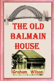 The Old Balmain House (Old Balmain House 2nd Edition) (Volume 1)