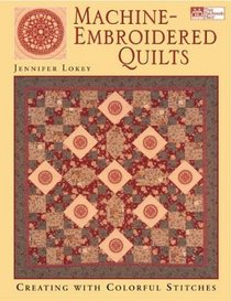 Machine Embroidered Quilts: Creating With Colorful Stitches (That Patchwork Place)