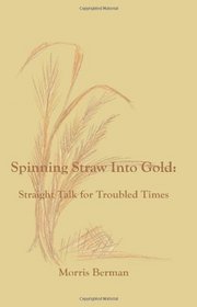 Spinning Straw Into Gold: Straight Talk for Troubled Times