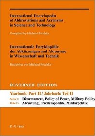 International Encyclopedia of Abbreviations and Acronyms in Science and Technology: Series C: Disarmament, Policy of Peace, Military Policy and Science; Part II: A-Z Reversed Edition