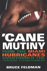 'Cane Mutiny : How the Miami Hurricanes Overturned the Football Establishment