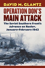 Operation Don's Main Attack: The Soviet Southern Front's Advance on Rostov, January-February 1943 (Modern War Studies)
