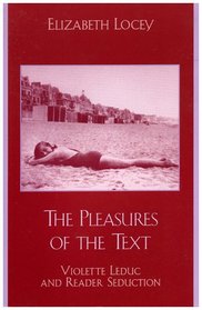 The  Pleasures of the Text: Violette Leduc and Reader Seduction