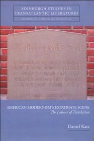 American Modernism's Expatriate Scene: The Labour of Translation (Edinburgh Studies in Transatlantic Literatures)