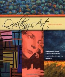 Quilting Art: Inspiration, Ideas & Innovative Works from 20 Contemporary Quilters