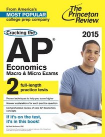 Cracking the AP Economics Macro & Micro Exams, 2015 Edition (College Test Preparation)