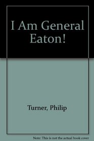 I Am General Eaton!