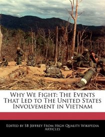 Why We Fight: The Events That Led to The United States Involvement in Vietnam