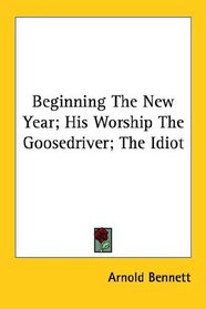 Beginning the New Year; His Worship the Goosedriver; the Idiot