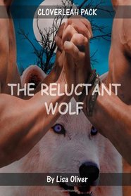 The Reluctant Wolf (Book One Cloverleah Wolf Pack)