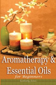 Aromatherapy and Essential Oils for Beginners