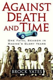 Against Death and Time: One Fatal Season in Racing's Glory Years