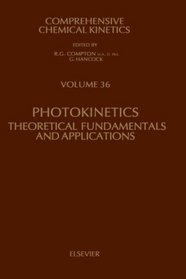 Photokinetics, Volume 36: Theoretical Fundamentals and Applications (Comprehensive Chemical Kinetics)