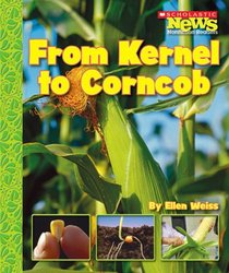 From Kernel to Corncob (Scholastic News Nonfiction Readers)