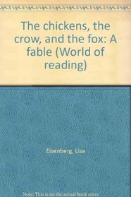 The chickens, the crow, and the fox: A fable (World of reading)