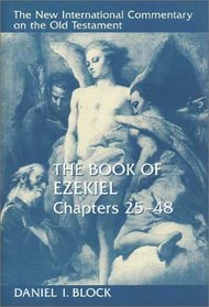 The Book of Ezekiel: Chapters 25-48 (New International Commentary on the Old Testament)