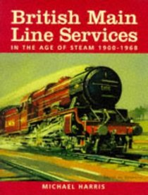 British Main Line Services in the Age of Steam 1900-1968