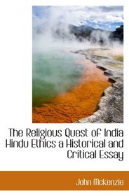 The Religious Quest of India Hindu Ethics a Historical and Critical Essay