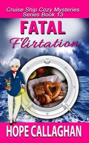Fatal Flirtation: A Cruise Ship Cozy Mystery (Cruise Ship Christian Cozy Mysteries Series) (Volume 13)
