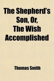 The Shepherd's Son, Or, The Wish Accomplished