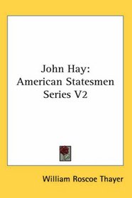 John Hay: American Statesmen Series V2