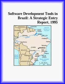 Software Development Tools in Brazil: A Strategic Entry Report, 1995 (Strategic Planning Series)