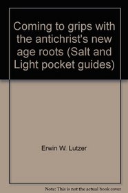 Coming to grips with the antichrist's new age roots (Salt and Light pocket guides)