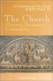 The Church: Mystery, Sacrament, Community (John Paul, Catechesis on the Creed.)
