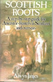 Scottish Roots a Step By Step Guide