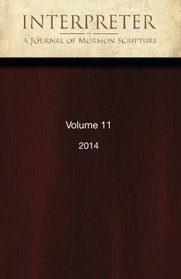 Interpreter: A Journal of Mormon Scripture, Volume 11 (2014)