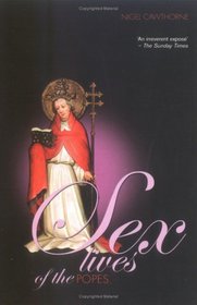 Sex Lives of the Popes: An Irreverent Expose of the Bishops of Rome From St. Peter to the Present Day (Sex Lives of The....)