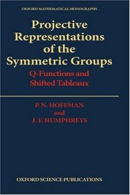 Projective Representations of the Symmetric Groups: Q-Functions and Shifted Tableaux (Oxford Mathematical Monographs)