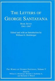 The Letters of George Santayana, Book Seven, 1941-1947: The Works of George Santayana, Volume V, Book Seven (George Santayana: Definitive Works) (Bk. 7, v. 5)