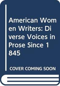 American Women Writers: Diverse Voices in Prose Since 1845