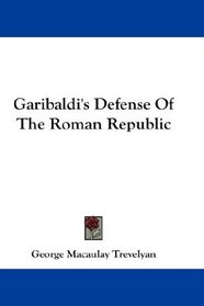 Garibaldi's Defense Of The Roman Republic