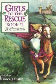 Girls to the Rescue: Tales of Clever, Courageous Girls from Around the World (Girls to the Rescue (Library))