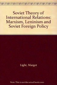 Soviet Theory of International Relations: Marxism, Leninism and Soviet Foreign Policy