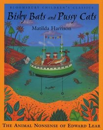 Bisky Bats and Pussy Cats: The Animal Nonsense of Edward Lear (Bloomsbury Children's Classic)
