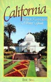 California Public Gardens: A Visitor's Guide