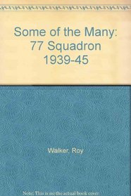 Some of the Many: 77 Squadron 1939-45