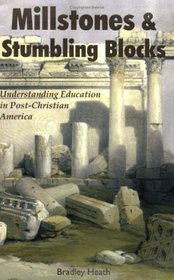 Millstones & Stumbling Blocks: Understanding Education in Post-Christian America