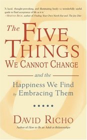 The Five Things We Cannot Change: And the Happiness We Find by Embracing Them