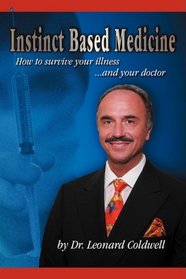 Instinct Based Medicine: How to survive your illness and your doctor