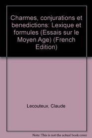 Charmes, conjurations et benedictions: Lexique et formules (Essais sur le Moyen Age) (French Edition)
