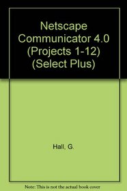 Select Plus : Netscape Communicator 4.0 (Projects 1-12) (Select Lab Series Plus)