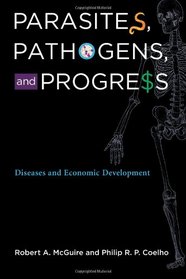 Parasites, Pathogens, and Progress: Diseases and Economic Development